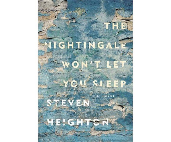 The Nightingale Won't Let You  - by  Steven Heighton (Paperback)