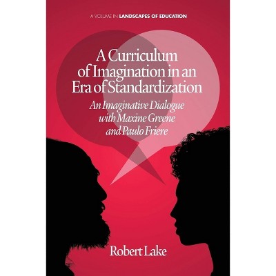 A Curriculum of Imagination in an Era of Standardization - (Landscapes of Education) by  Robert Lake (Paperback)
