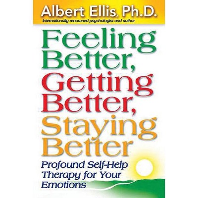 Feeling Better, Getting Better, Staying Better - (Mental Health) by  Albert Ellis (Paperback)