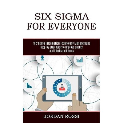 Six Sigma for Everyone - by  Jordan Rossi (Paperback)