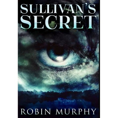 Sullivan's Secret - by  Robin Murphy (Hardcover)