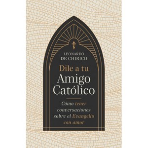 Dile a Tu Amigo Católico - by  Leonardo De Chirico (Paperback) - 1 of 1
