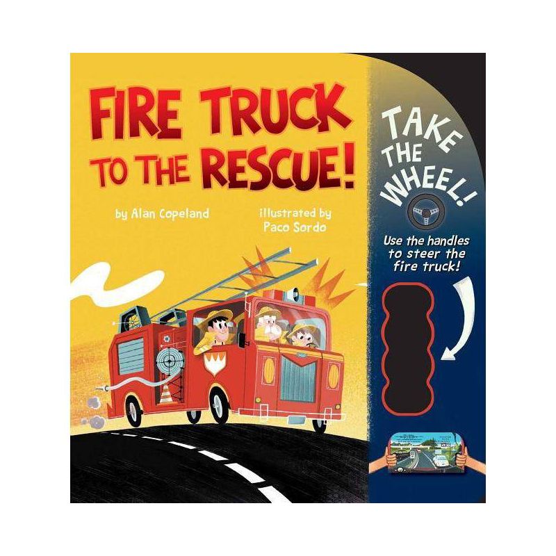Fire Truck to the Rescue! - (Take the Wheel!) by  Alan Copeland (Board Book), 1 of 2