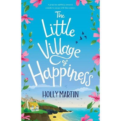 The Little Village of Happiness - by  Holly Martin (Paperback)