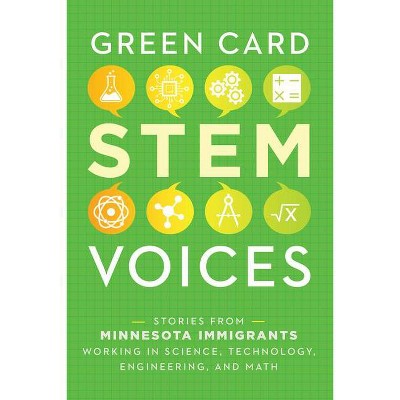 Stories from Minnesota Immigrants Working in Science, Technology, Engineering, and Math - (Green Card Stem Voices) by  Tea Rozman Clark (Paperback)