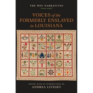 Voices of the Formerly Enslaved in Louisiana - by  Andrea Livesey (Hardcover) - 1 of 1