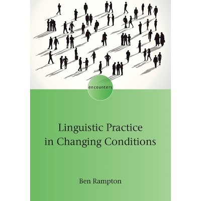 Linguistic Practice in Changing Conditions - (Encounters) by  Ben Rampton (Paperback)