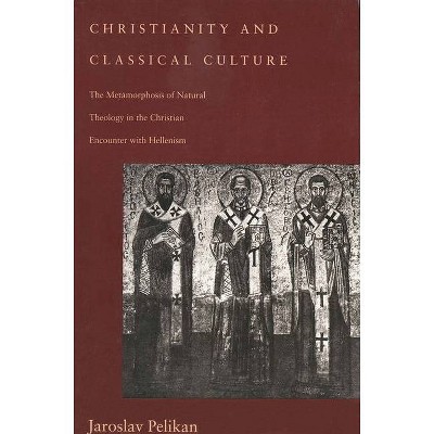 Christianity and Classical Culture - (Gifford Lectures) by  Jaroslav Jan Pelikan & Jarolsau Pelikan (Paperback)