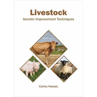 Livestock: Genetic Improvement Techniques - by  Carlos Hassey (Hardcover)