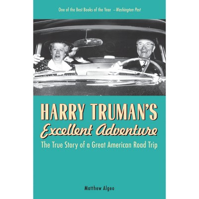 Harry Truman's Excellent Adventure - by  Matthew Algeo (Paperback)
