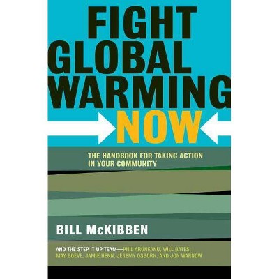 Fight Global Warming Now - by  Bill McKibben (Paperback)