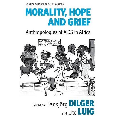 Morality, Hope and Grief - (Epistemologies of Healing) by  Hansjörg Dilger & Ute Luig (Paperback)