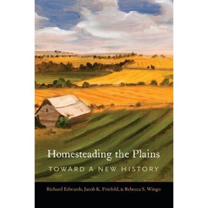 Homesteading the Plains - Annotated by Richard Edwards & Jacob K Friefeld & Rebecca S Wingo - 1 of 1