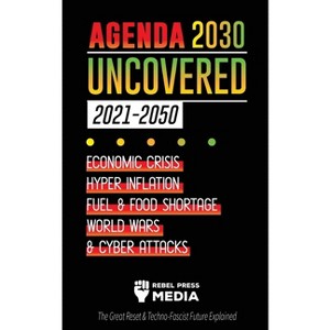 Agenda 2030 Uncovered (2021-2050) - (Truth Anonymous) by  Rebel Press Media (Paperback) - 1 of 1