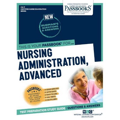 Nursing Administration, Advanced (CN-17) - (Certified Nurse Examination) by  National Learning Corporation (Paperback)