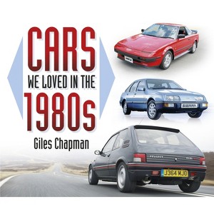 Cars We Loved in the 1980s - by  Giles Chapman (Paperback) - 1 of 1