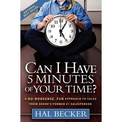 Can I Have 5 Minutes of Your Time? - by  Hal Becker (Paperback)