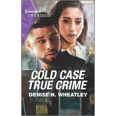 Cold Case True Crime - (Unsolved Mystery Book) by  Denise N Wheatley (Paperback)