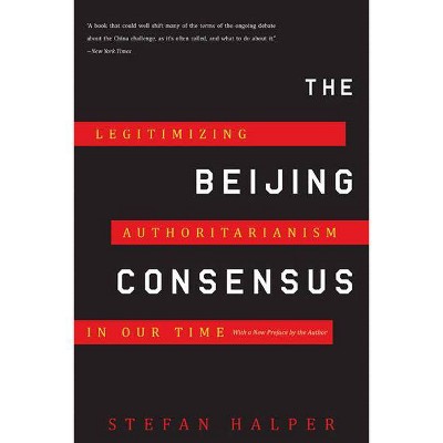 The Beijing Consensus - by  Stefan Halper (Paperback)