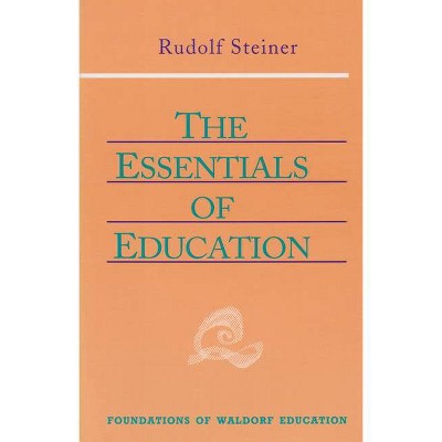 The Essentials of Education - (Foundations of Waldorf Education) 4th Edition by  Rudolf Steiner (Paperback)