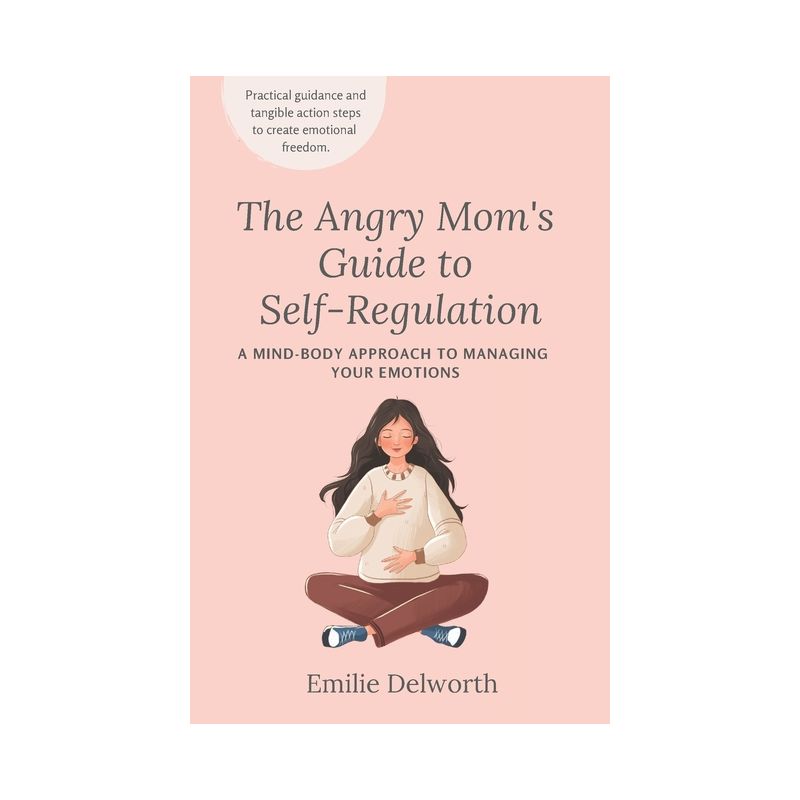 The Angry Mom's Guide to Self-Regulation - by  Emilie Delworth (Paperback), 1 of 2