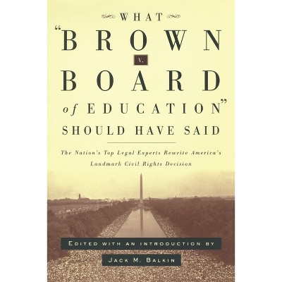What Brown V. Board of Education Should Have Said - by  Jack M Balkin (Paperback)