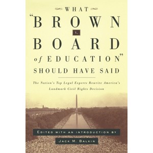 What Brown V. Board of Education Should Have Said - by  Jack M Balkin (Paperback) - 1 of 1