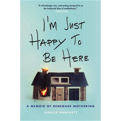 I'm Just Happy to Be Here - by  Janelle Hanchett (Paperback)