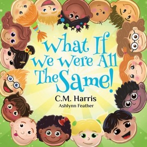 What If We Were All The Same! - 3rd Edition by  C M Harris (Paperback) - 1 of 1