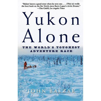 Yukon Alone - by  John Balzar (Paperback)