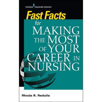 Fast Facts for Making the Most of Your Career in Nursing - by  Rhoda Redulla (Paperback)