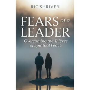 Fears of a Leader - by  Ric Shriver (Paperback) - 1 of 1