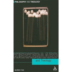 Kierkegaard and Theology - (Philosophy and Theology) by  Murray Rae (Paperback) - 1 of 1