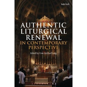 Authentic Liturgical Renewal in Contemporary Perspective - by  Uwe Michael Lang (Paperback) - 1 of 1