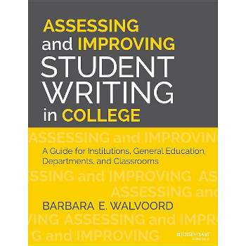 Assessing and Improving Student Writing in College - by  Barbara E Walvoord (Paperback)