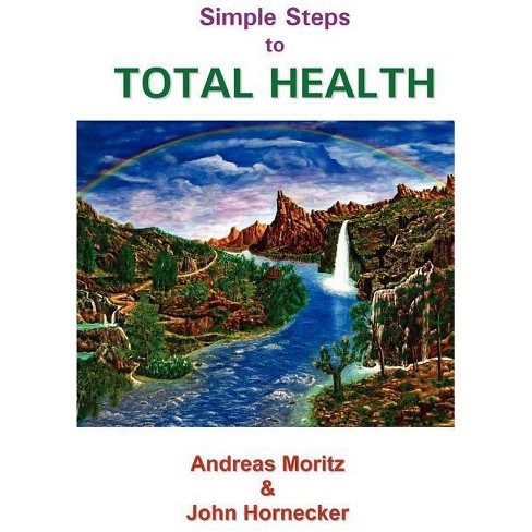 Simple Steps to Total Health - by  Andreas Moritz & John Hornecker (Paperback) - image 1 of 1