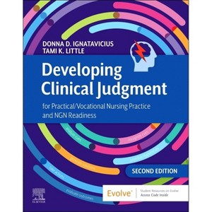 Developing Clinical Judgment for Practical/Vocational Nursing Practice and Ngn Readiness - 2nd Edition by  Donna D Ignatavicius & Tami K Little - 1 of 1