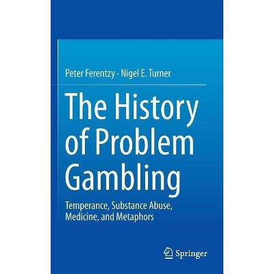 The History of Problem Gambling - by  Peter Ferentzy & Nigel Turner (Hardcover)