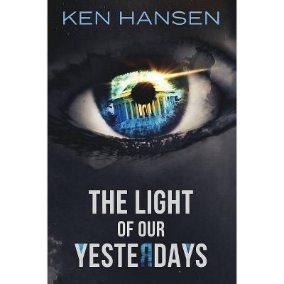 The Light of Our Yesterdays - by  Ken Hansen (Paperback)