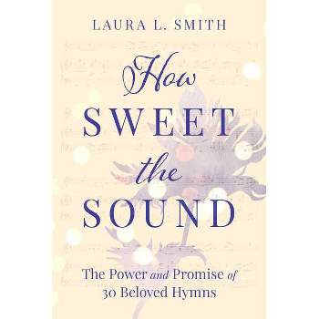 How Sweet the Sound - by  Laura L Smith (Paperback)