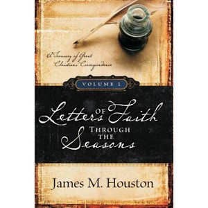 Letters of Faith Through the Seasons, Volume 1 - by  James M Houston (Paperback) - 1 of 1