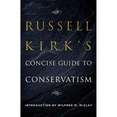 Russell Kirk's Concise Guide to Conservatism - (Paperback)