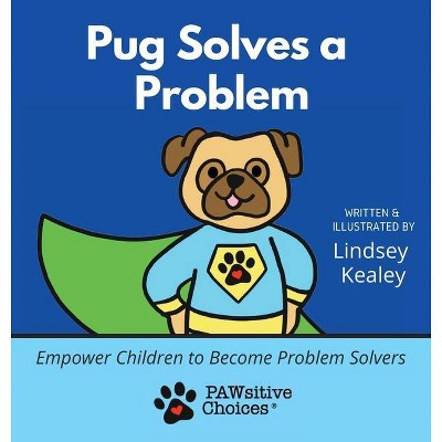 Pug Solves a Problem - by  Lindsey Kealey (Hardcover)