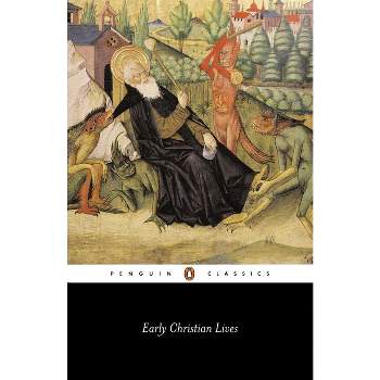 Early Christian Lives - (Penguin Classics) by  Athanasius & Jerome & Sulpicius Severus & Gregory the Great (Paperback)