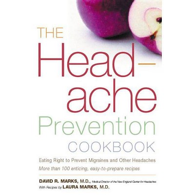 The Headache Prevention Cookbook - by  David R Marks & Laura Marks (Paperback)