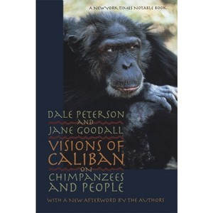 Visions of Caliban - by  Dale Peterson & Jane Goodall (Paperback) - 1 of 1