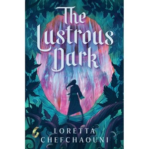 The Lustrous Dark - by  Loretta Chefchaouni (Hardcover) - 1 of 1