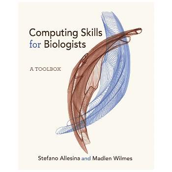 Computing Skills for Biologists - by  Stefano Allesina & Madlen Wilmes (Hardcover)