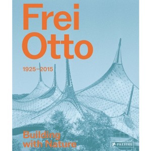 Frei Otto - by  Joaquín Medina Warmburg & Anna Maria Meister (Hardcover) - 1 of 1