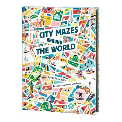 City Mazes Around the World - by  Stephanie Babin (Hardcover)